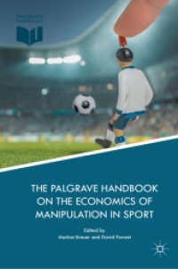スポーツにおける不正の経済学ハンドブック<br>The Palgrave Handbook on the Economics of Manipulation in Sport （1st ed. 2018. 2018. ix, 335 S. IX, 335 p. 14 illus., 8 illus. in color）