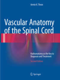 Vascular Anatomy of the Spinal Cord : Radioanatomy as the Key to Diagnosis and Treatment （2. Aufl. 2018. xiii, 193 S. XIII, 193 p. 154 illus., 70 illus. in colo）