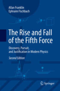 The Rise and Fall of the Fifth Force : Discovery, Pursuit, and Justification in Modern Physics （2ND）