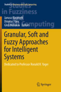 Granular, Soft and Fuzzy Approaches for Intelligent Systems : Dedicated to Professor Ronald R. Yager (Studies in Fuzziness and Soft Computing)