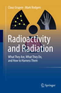 Radioactivity and Radiation : What They Are, What They Do, and How to Harness Them