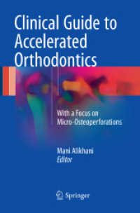 Clinical Guide to Accelerated Orthodontics : With a Focus on Micro-Osteoperforations （Softcover Reprint of the Original 1st 2017）