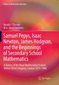 Samuel Pepys, Isaac Newton, James Hodgson, and the Beginnings of Secondary School Mathematics : A History of the Royal Mathematical School within Christ's Hospital, London 1673-1868 (History of Mathematics Education)