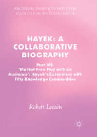 Hayek: a Collaborative Biography : Part VII, 'Market Free Play with an Audience': Hayek's Encounters with Fifty Knowledge Communities (Archival Insights into the Evolution of Economics)