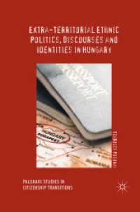 Extra-Territorial Ethnic Politics, Discourses and Identities in Hungary (Palgrave Studies in Citizenship Transitions)