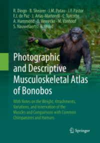 Photographic and Descriptive Musculoskeletal Atlas of Bonobos : With Notes on the Weight, Attachments, Variations, and Innervation of the Muscles and Comparisons with Common Chimpanzees and Humans （Softcover reprint of the original 1st ed. 2017. 2018. xiii, 262 S. XII）