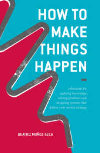 How to Make Things Happen : A blueprint for applying knowledge, solving problems and designing systems that deliver your service strategy