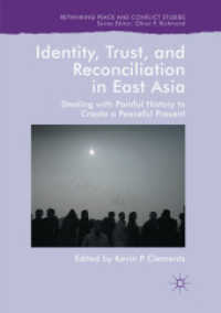 Identity, Trust, and Reconciliation in East Asia : Dealing with Painful History to Create a Peaceful Present (Rethinking Peace and Conflict Studies)