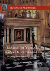 Elizabeth of York and Her Six Daughters-in-Law : Fashioning Tudor Queenship, 1485-1547 (Queenship and Power)