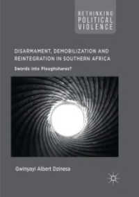 Disarmament, Demobilization and Reintegration in Southern Africa : Swords into Ploughshares? (Rethinking Political Violence)