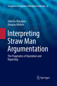 Interpreting Straw Man Argumentation : The Pragmatics of Quotation and Reporting (Perspectives in Pragmatics, Philosophy & Psychology) （Softcover Reprint of the Original 1st 2017）