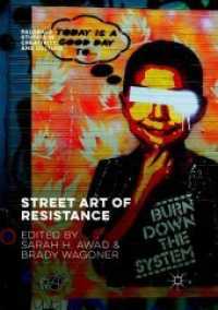Street Art of Resistance (Palgrave Studies in Creativity and Culture) （Softcover Reprint of the Original 1st 2017）
