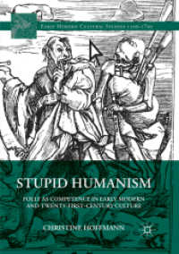 Stupid Humanism : Folly as Competence in Early Modern and Twenty-First-Century Culture (Early Modern Cultural Studies 1500-1700)