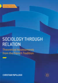 Sociology through Relation : Theoretical Assessments from the French Tradition (Palgrave Studies in Relational Sociology) （Softcover Reprint of the Original 1st 2018）