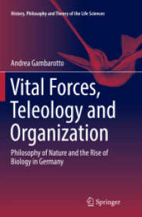 Vital Forces, Teleology and Organization : Philosophy of Nature and the Rise of Biology in Germany (History, Philosophy and Theory of the Life Sciences)