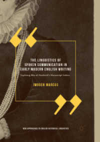 The Linguistics of Spoken Communication in Early Modern English Writing : Exploring Bess of Hardwick's Manuscript Letters (New Approaches to English Historical Linguistics)
