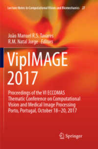 VipIMAGE 2017 : Proceedings of the VI ECCOMAS Thematic Conference on Computational Vision and Medical Image Processing Porto, Portugal, October 18-20, 2017 (Lecture Notes in Computational Vision and Biomechanics .27) （Softcover reprint of the original 1st ed. 2018. 2018. xxix, 1160 S. XX）