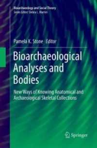 Bioarchaeological Analyses and Bodies : New Ways of Knowing Anatomical and Archaeological Skeletal Collections (Bioarchaeology and Social Theory)