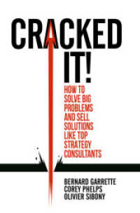 Cracked it! : How to solve big problems and sell solutions like top strategy consultants （1st ed. 2018. 2018. xix, 284 S. XIX, 284 p. 62 illus. 235 mm）