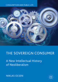 消費者主権：新・ネオリベラリズム思想史<br>The Sovereign Consumer : A New Intellectual History of Neoliberalism (Consumption and Public Life)