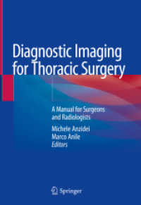 Diagnostic Imaging for Thoracic Surgery : A Manual for Surgeons and Radiologists （2018. viii, 358 S. VIII, 358 p. 350 illus., 137 illus. in color. 254 m）