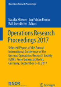 Operations Research Proceedings 2017 : Selected Papers of the Annual International Conference of the German Operations Research Society (GOR), Freie Universiät Berlin, Germany, September 6-8, 2017 (Operations Research Proceedings) （2018）