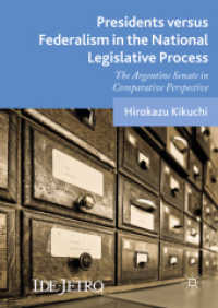 Presidents versus Federalism in the National Legislative Process : The Argentine Senate in Comparative Perspective (Ide-jetro Series) （2018）