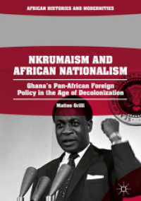 Nkrumaism and African Nationalism : Ghana's Pan-African Foreign Policy in the Age of Decolonization (African Histories and Modernities)