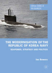 韓国海軍の近代化：海軍力、戦略と政治<br>The Modernisation of the Republic of Korea Navy : Seapower, Strategy and Politics (Critical Studies of the Asia-pacific)