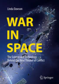 宇宙戦争の技術<br>War in Space : The Science and Technology Behind Our Next Theater of Conflict (Springer Praxis Books) （1st ed. 2018. 2019. ix, 206 S. IX, 206 p. 55 illus., 53 illus. in colo）