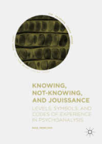 Knowing, Not-Knowing, and Jouissance : Levels, Symbols, and Codes of Experience in Psychoanalysis (The Palgrave Lacan Series)