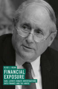 Financial Exposure : Carl Levin's Senate Investigations into Finance and Tax Abuse （2018. xv, 449 S. XV, 449 p. 13 illus. 235 mm）