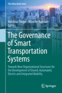 スマート輸送システムのガバナンス<br>The Governance of Smart Transportation Systems : Towards New Organizational Structures for the Development of Shared, Automated, Electric and Integrated Mobility (The Urban Book Series) （1st ed. 2019. 2018. ix, 260 S. IX, 260 p. 11 illus., 1 illus. in color）