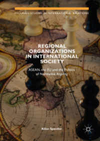国際社会における地域機関<br>Regional Organizations in International Society : ASEAN, the EU and the Politics of Normative Arguing (Palgrave Studies in International Relations)
