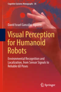 Visual Perception for Humanoid Robots : Environmental Recognition and Localization, from Sensor Signals to Reliable 6D Poses (Cognitive Systems Monographs)