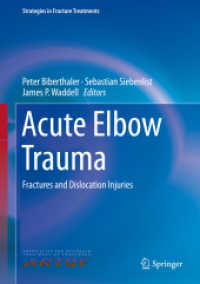 Acute Elbow Trauma : Fractures and Dislocation Injuries (Strategies in Fracture Treatments) （1st ed. 2019. 2019. x, 134 S. X, 134 p. 80 illus., 61 illus. in color.）