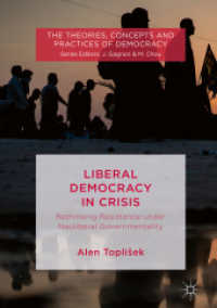 Liberal Democracy in Crisis : Rethinking Resistance under Neoliberal Governmentality (The Theories, Concepts and Practices of Democracy)