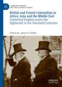 18-20世紀アフリカ、アジア、中東における英仏植民地主義<br>British and French Colonialism in Africa, Asia and the Middle East : Connected Empires across the Eighteenth to the Twentieth Centuries (Cambridge Imperial and Post-colonial Studies)