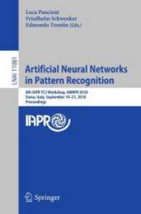 Artificial Neural Networks in Pattern Recognition : 8th IAPR TC3 Workshop, ANNPR 2018, Siena, Italy, September 19-21, 2018, Proceedings (Lecture Notes in Computer Science) （2018）