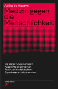 Medizin gegen die Menschlichkeit : Die Weigerung einer nach Auschwitz deportierten &Auml;rztin, an medizinischen Experimenten teilzunehmen （2. Aufl. 2024. 144 S. 4 Abb. 20 cm）