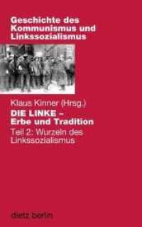 DIE LINKE - Erbe und Tradition Tl.2 : Teil 2: Wurzeln des Linkssozialismus (Geschichte des Kommunismus und des Linkssozialismus XII) （2010. 320 S. 20 cm）