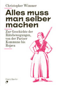 Alles muss man selber machen : Zur Geschichte der Rätebewegungen, von der Pariser Kommune bis Rojava （2025. 320 S. 22 cm）