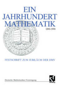 Ein Jahrhundert Mathematik 1890 - 1990 : Festschrift zum Jubiläum der DMV (Dokumente zur Geschichte der Mathematik 6) （Softcover reprint of the original 1st ed. 1990. 2012. xii, 830 S. XII,）