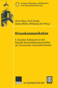Krisenkommunikation : 5. Dresdner Kolloquium an der Fakultät Wirtschaftswissenschaften der Technischen Universität Dresden (Dresdner Beiträge zu Wettbewerb und Unternehmensführung .) （2012. 268 S. 268 S. 210 mm）