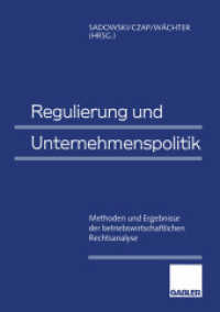 Regulierung und Unternehmenspolitik : Methoden und Ergebnisse der betriebswirtschaftlichen Rechtsanalyse （2012. xii, 499 S. XII, 499 S. 240 mm）