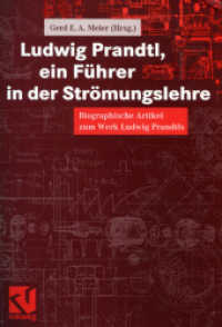 Ludwig Prandtl, ein Führer in der Strömungslehre : Biographische Artikel zum Werk Ludwig Prandtls （Softcover Reprint of the Original 1st 2000）