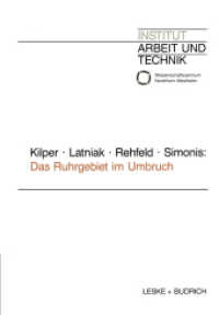 Das Ruhrgebiet im Umbruch : Strategien regionaler Verflechtung (Schriften des Institut Arbeit und Technik)