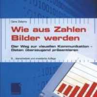 Wie aus Zahlen Bilder werden : Der Weg zur visuellen Kommunikation - Daten uberzeugend prasentieren -- Paperback (German Language Edition)