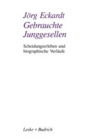 Gebrauchte Junggesellen : Scheidungserleben und biographische Verläufe （Softcover Reprint of the Original 1st 1993）