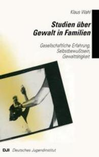 Studien über Gewalt in Familien : Gesellschaftliche Erfahrung, Selbstbewußtsein, Gewalttätigkeit （1990. 2012. 175 S. 9 SW-Abb. 216 mm）